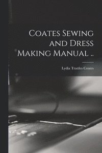 bokomslag Coates Sewing and Dress Making Manual ..