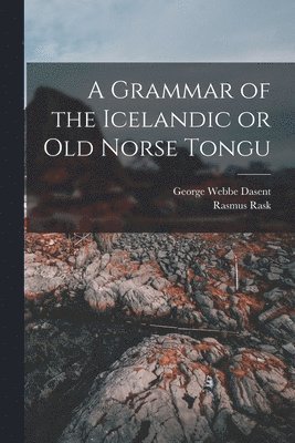 George Webbe Dasent, Rasmus Rask - Grammar of the Icelandic or Old Norse Tongu, Häftad