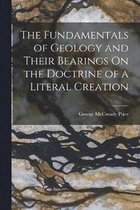 bokomslag The Fundamentals of Geology and Their Bearings On the Doctrine of a Literal Creation