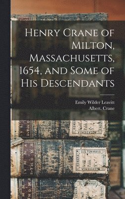 Henry Crane of Milton, Massachusetts, 1654, and Some of his Descendants 1
