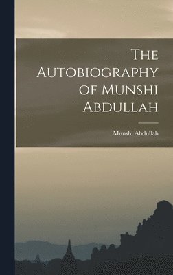 Munshi Abdullah, Munshi, 1796-1854, Abdullah - Autobiography of Munshi Abdullah, Inbunden