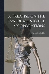bokomslag A Treatise on the law of Municipal Corporations