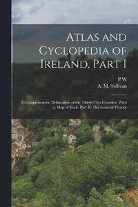 bokomslag Atlas and Cyclopedia of Ireland. Part I
