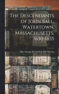 bokomslag Descendants of John Ball, Watertown, Massachusetts, 1630-1635