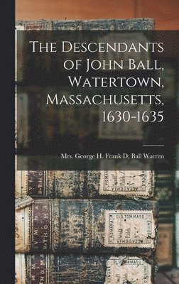 bokomslag Descendants of John Ball, Watertown, Massachusetts, 1630-1635