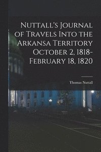 bokomslag Nuttall's Journal of Travels Into the Arkansa Territory October 2, 1818-February 18, 1820