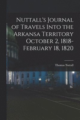bokomslag Nuttall's Journal of Travels Into the Arkansa Territory October 2, 1818-February 18, 1820