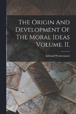 Edward Westermarck - Origin And Development Of The Moral Ideas Volume. II., Häftad