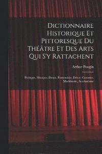 bokomslag Dictionnaire Historique Et Pittoresque Du Théâtre Et Des Arts Qui S'y Rattachent