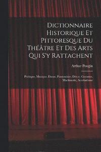 bokomslag Dictionnaire Historique Et Pittoresque Du Thtre Et Des Arts Qui S'y Rattachent