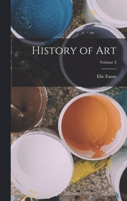 Elie Faure, Elie, 1873-1937, Faure - History of art; Volume 3, Inbunden