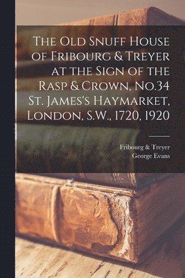 The old Snuff House of Fribourg & Treyer at the Sign of the Rasp & Crown, No.34 St. James's Haymarket, London, S.W., 1720, 1920 1