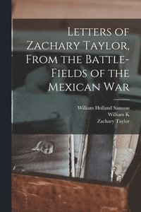 bokomslag Letters of Zachary Taylor, From the Battle-fields of the Mexican War