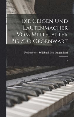 Willibald Leo Lütgendorff - Geigen und Lautenmacher vom Mittelalter bis zur Gegenwart, Inbunden