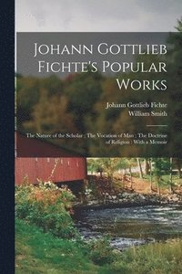 bokomslag Johann Gottlieb Fichte's Popular Works