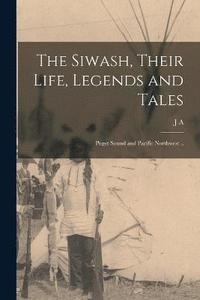 bokomslag The Siwash, Their Life, Legends and Tales; Puget Sound and Pacific Northwest ..