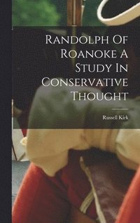 bokomslag Randolph Of Roanoke A Study In Conservative Thought