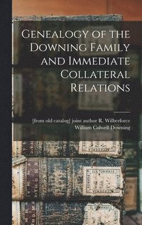 bokomslag Genealogy of the Downing Family and Immediate Collateral Relations