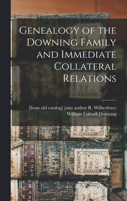 Genealogy of the Downing Family and Immediate Collateral Relations 1