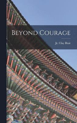Clay Blair - Beyond Courage, Inbunden. Tillgänglighet: Lägg i varukorg