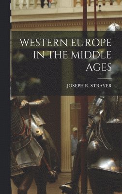 Joseph R Strayer - Western Europe in the Middle Ages, Inbunden