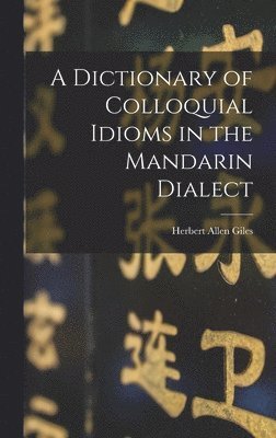 Herbert Allen Giles - Dictionary of Colloquial Idioms in the Mandarin Dialect, Inbunden