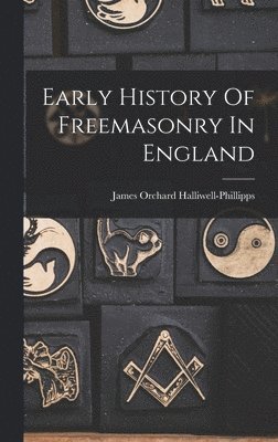 James Orchard Halliwell-Phillipps - Early History Of Freemasonry In England, Inbunden