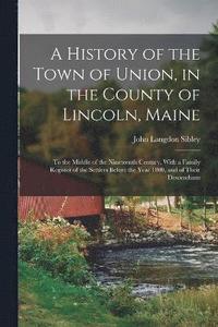bokomslag A History of the Town of Union, in the County of Lincoln, Maine