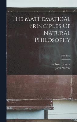 bokomslag The Mathematical Principles Of Natural Philosophy; Volume 2
