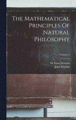 Isaac Newton, John Machin, Sir Isaac Newton - Mathematical Principles Of Natural Philosophy; Volume 2, Inbunden