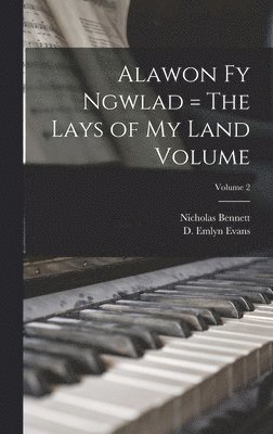 Bennett Nicholas, Bennett, Nicholas, D. Emlyn (David Emlyn) Evans - Alawon fy Ngwlad = The Lays of my Land Volume; Volume 2, Inbunden