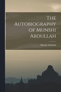 bokomslag The Autobiography of Munshi Abdullah