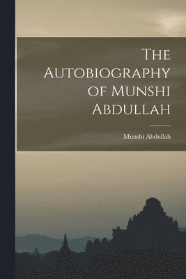 Munshi Abdullah, Munshi, 1796-1854, Abdullah - Autobiography of Munshi Abdullah, Häftad