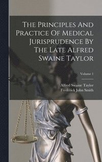 bokomslag The Principles And Practice Of Medical Jurisprudence By The Late Alfred Swaine Taylor; Volume 1