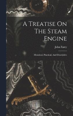 A Treatise On The Steam Engine 1