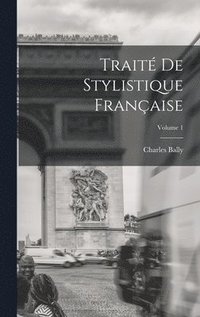 bokomslag Trait de stylistique franaise; Volume 1