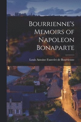 Louis Antoine Fauvelet De Bourrienne - Bourrienne's Memoirs of Napoleon Bonaparte, Häftad