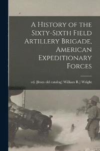 bokomslag A History of the Sixty-sixth Field Artillery Brigade, American Expeditionary Forces