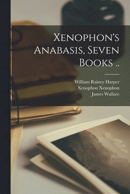 bokomslag Xenophon's Anabasis, Seven Books ..