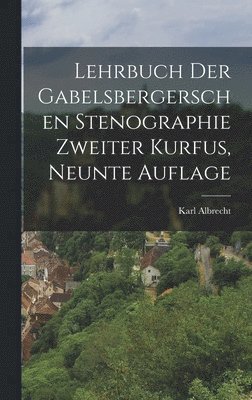 Karl Albrecht - Lehrbuch der Gabelsbergerschen Stenographie zweiter Kurfus, neunte Auflage, Inbunden