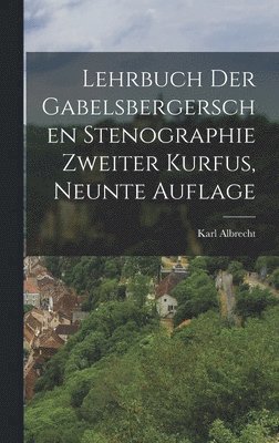 Lehrbuch der Gabelsbergerschen Stenographie zweiter Kurfus, neunte Auflage 1