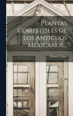 Plantas Comestibles De Los Antiguos Mexicanos... 1
