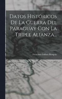 bokomslag Datos Histricos De La Guerra Del Paraguay Con La Triple Alianza...