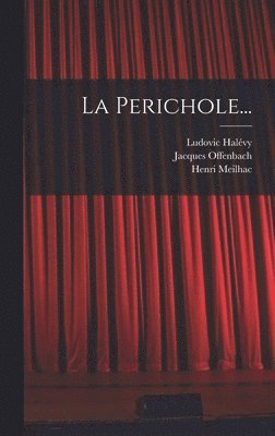 Jacques Offenbach, Henri Meilhac, Ludovic Halévy - Perichole..., Inbunden