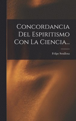 Felipe Senillosa - Concordancia Del Espiritismo Con La Ciencia..., Inbunden