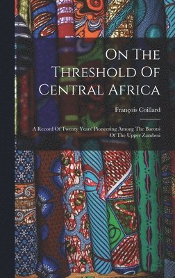 On The Threshold Of Central Africa 1