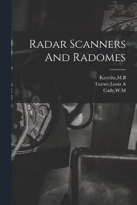 Wm Cady, Mb Karelitz, Louis A Turner, WM Cady, MB Karelitz, Louis A. Turner - Radar Scanners And Radomes, Häftad
