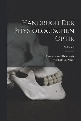 Hermann Von Helmholtz, Wilibald a Nagel, Wilibald a. Nagel, Hermann von Helmholtz, Wilibald A. Nagel - Handbuch der Physiologischen Optik; Volume 1, Häftad