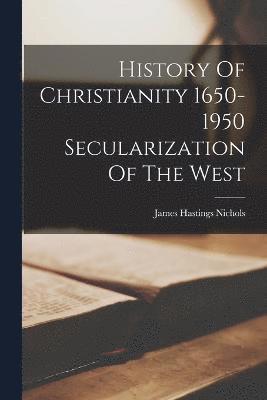 History Of Christianity 1650-1950 Secularization Of The West 1