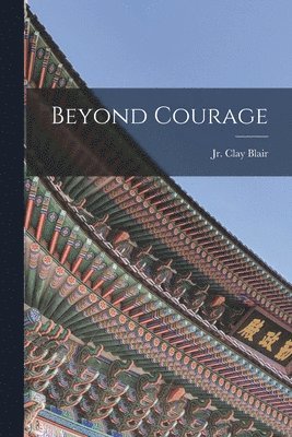 Clay Blair - Beyond Courage, Häftad